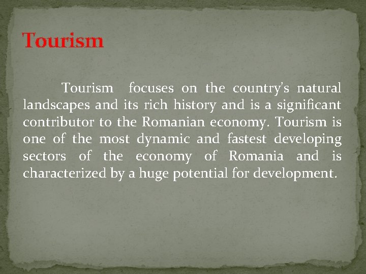 Tourism focuses on the country's natural landscapes and its rich history and is a