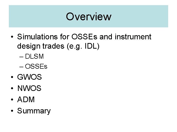 Overview • Simulations for OSSEs and instrument design trades (e. g. IDL) – DLSM