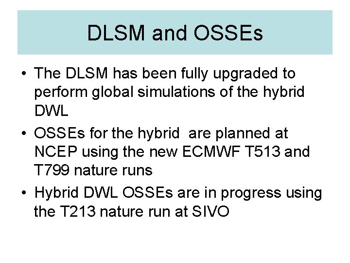 DLSM and OSSEs • The DLSM has been fully upgraded to perform global simulations
