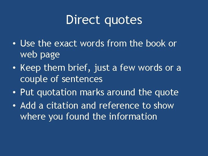 Direct quotes • Use the exact words from the book or web page •