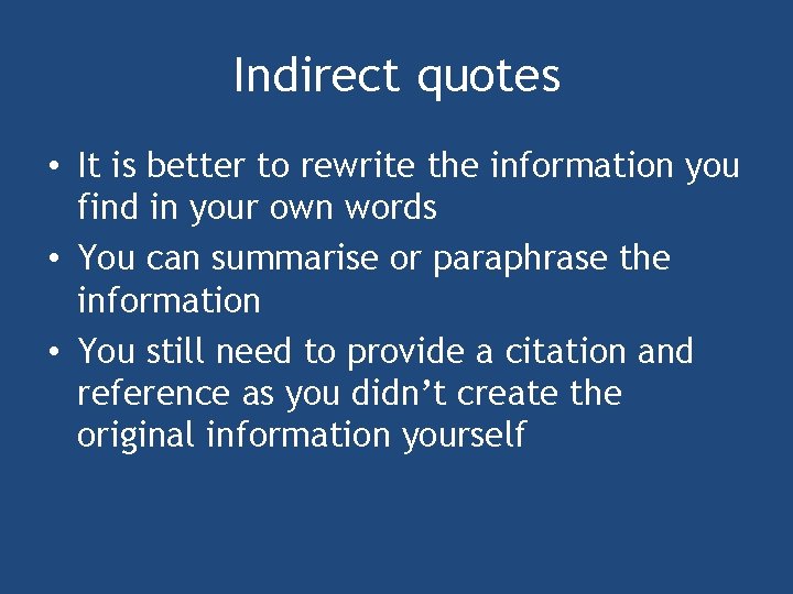 Indirect quotes • It is better to rewrite the information you find in your