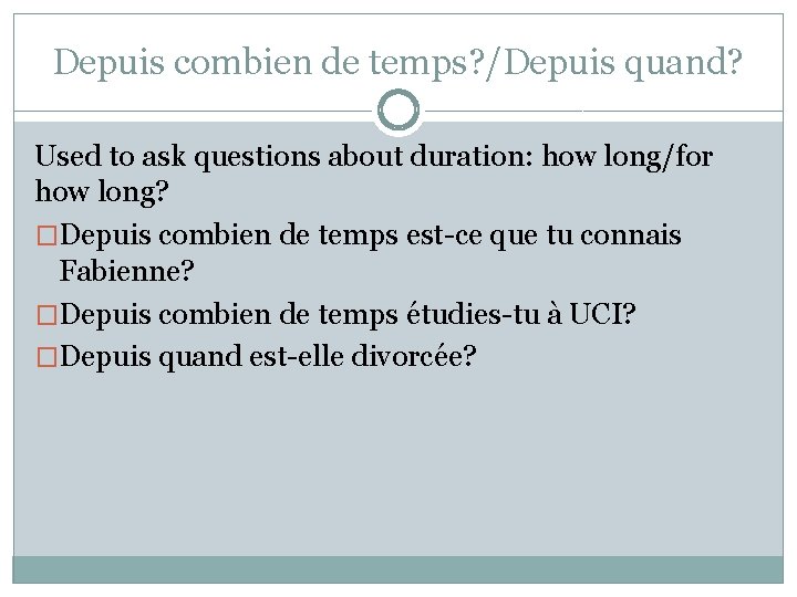 Depuis combien de temps? /Depuis quand? Used to ask questions about duration: how long/for Depuis combien de temps? /Depuis quand? Used to ask questions about duration: how long/for