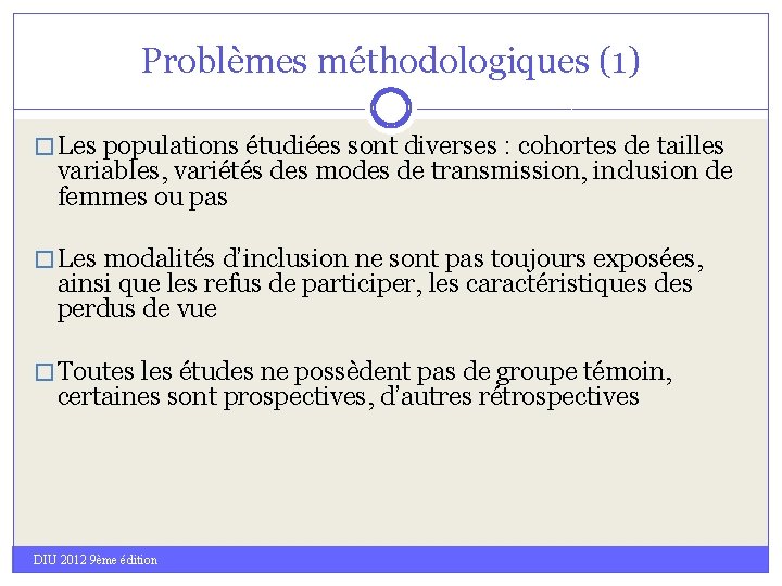 Problèmes méthodologiques (1) � Les populations étudiées sont diverses : cohortes de tailles variables,