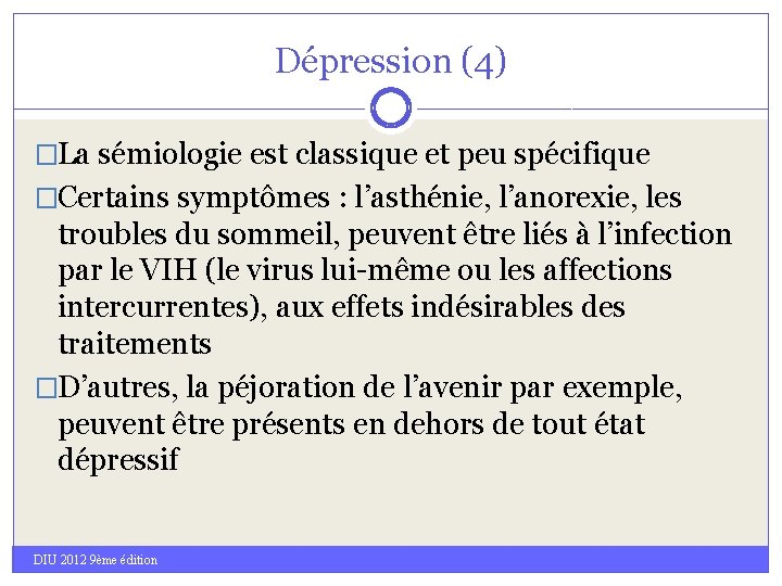Dépression (4) �La sémiologie est classique et peu spécifique �Certains symptômes : l’asthénie, l’anorexie,