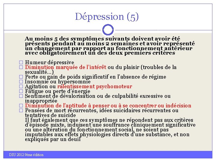 Dépression (5) Au moins 5 des symptômes suivants doivent avoir été présents pendant au