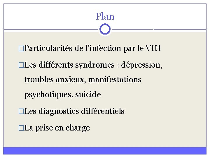 Plan �Particularités de l’infection par le VIH �Les différents syndromes : dépression, troubles anxieux,