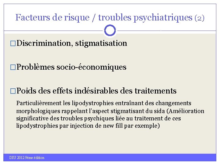 Facteurs de risque / troubles psychiatriques (2) �Discrimination, stigmatisation �Problèmes socio-économiques �Poids des effets