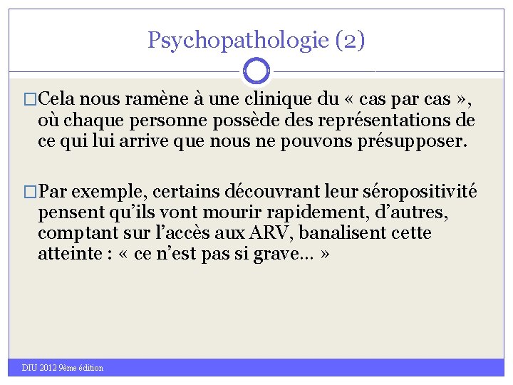 Psychopathologie (2) �Cela nous ramène à une clinique du « cas par cas »