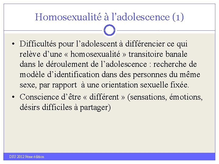 Homosexualité à l’adolescence (1) • Difficultés pour l’adolescent à différencier ce qui relève d’une