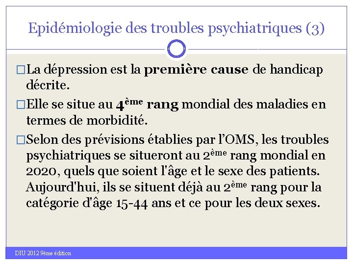 Epidémiologie des troubles psychiatriques (3) �La dépression est la première cause de handicap décrite.