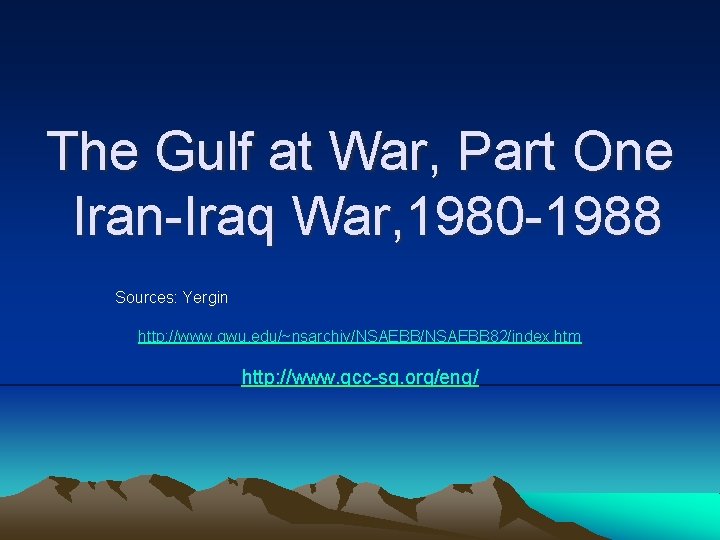 The Gulf at War, Part One Iran-Iraq War, 1980 -1988 Sources: Yergin http: //www.