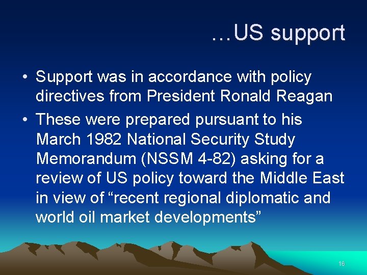 …US support • Support was in accordance with policy directives from President Ronald Reagan