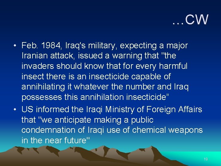 …CW • Feb. 1984, Iraq's military, expecting a major Iranian attack, issued a warning
