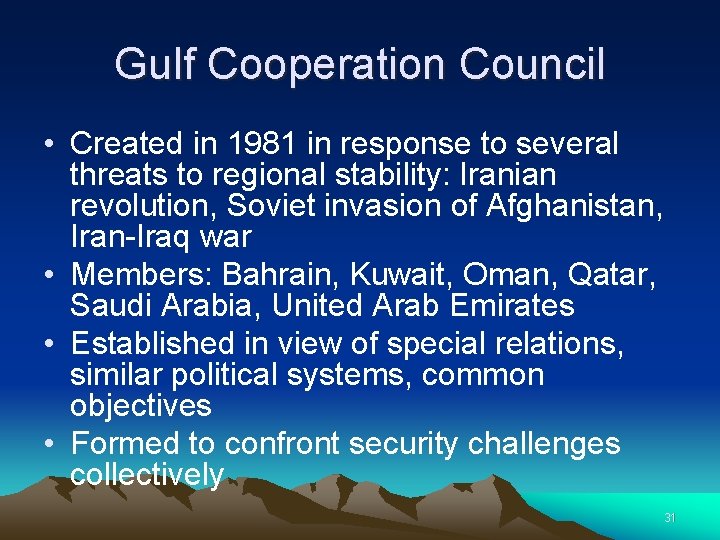 Gulf Cooperation Council • Created in 1981 in response to several threats to regional