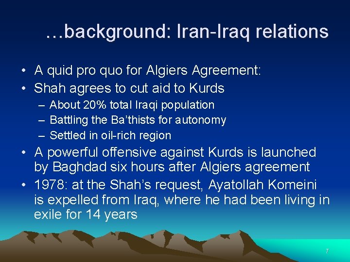 …background: Iran-Iraq relations • A quid pro quo for Algiers Agreement: • Shah agrees