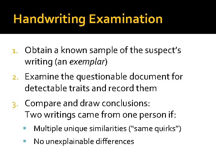 Handwriting Examination 1. Obtain a known sample of the suspect’s writing (an exemplar) 2.