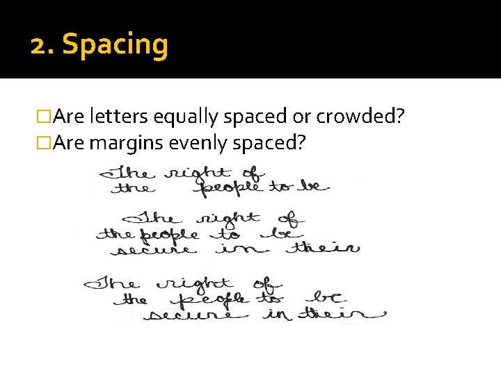 2. Spacing �Are letters equally spaced or crowded? �Are margins evenly spaced? 