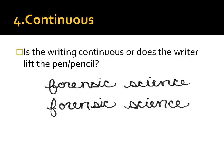4. Continuous �Is the writing continuous or does the writer lift the pen/pencil? 