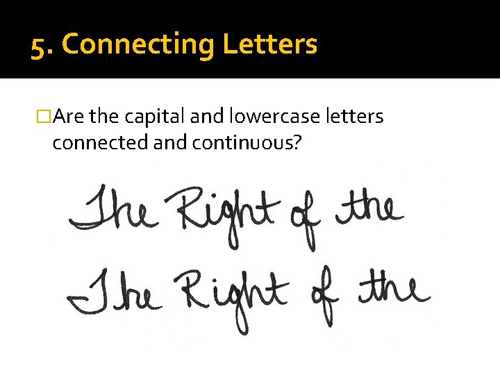 5. Connecting Letters �Are the capital and lowercase letters connected and continuous? 