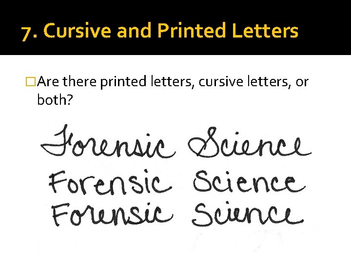 7. Cursive and Printed Letters �Are there printed letters, cursive letters, or both? 