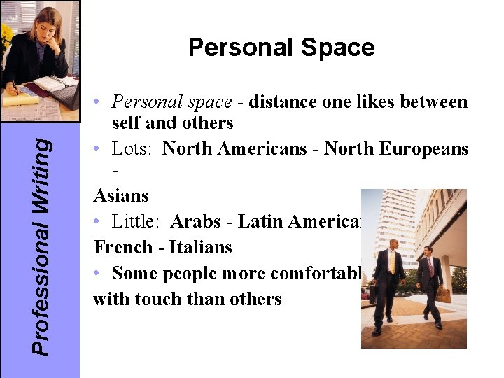 Professional Writing Personal Space • Personal space - distance one likes between self and