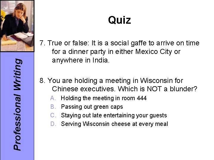 Professional Writing Quiz 7. True or false: It is a social gaffe to arrive