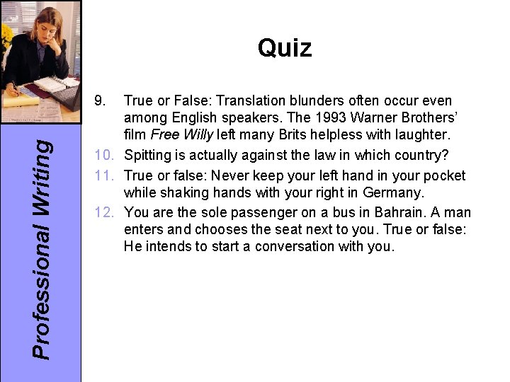 Quiz Professional Writing 9. True or False: Translation blunders often occur even among English