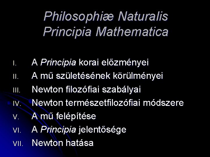 Philosophiæ Naturalis Principia Mathematica I. III. IV. V. VII. A Principia korai előzményei A