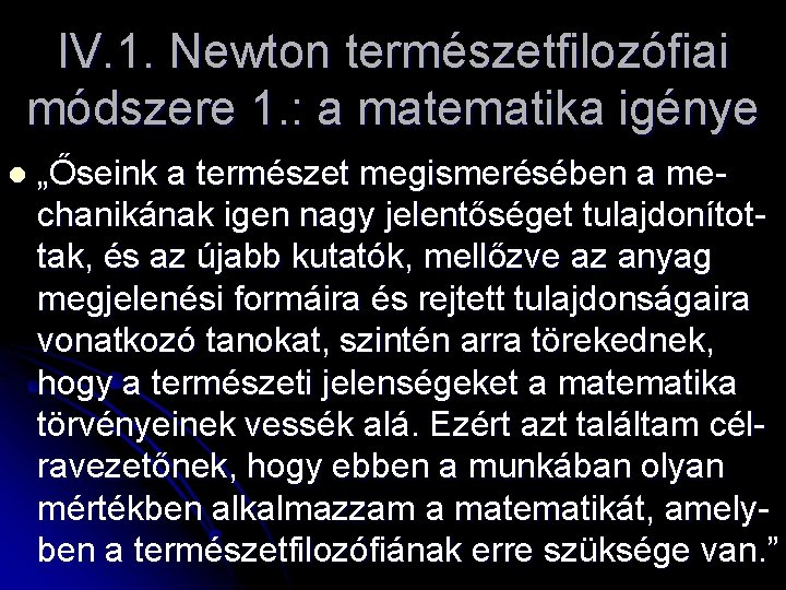 IV. 1. Newton természetfilozófiai módszere 1. : a matematika igénye l „Őseink a természet