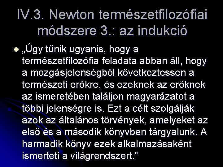 IV. 3. Newton természetfilozófiai módszere 3. : az indukció l „Úgy tűnik ugyanis, hogy