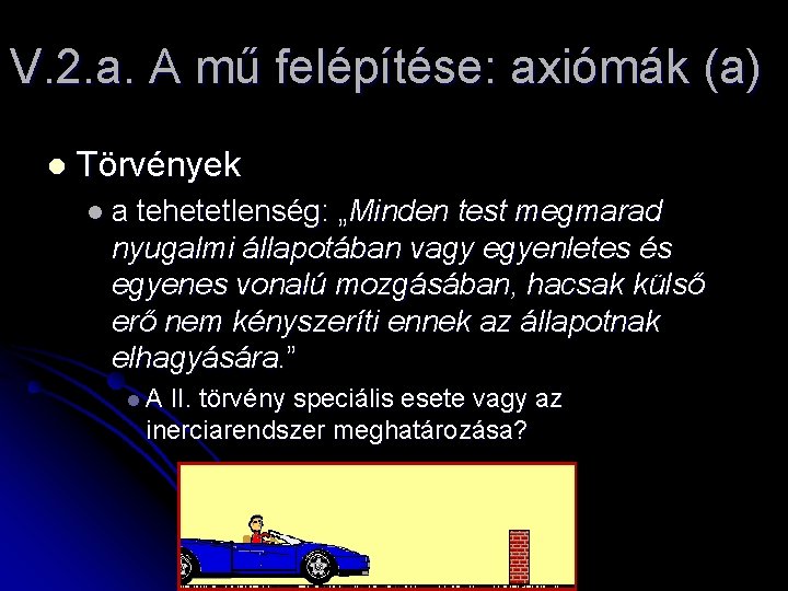 V. 2. a. A mű felépítése: axiómák (a) l Törvények la tehetetlenség: „Minden test