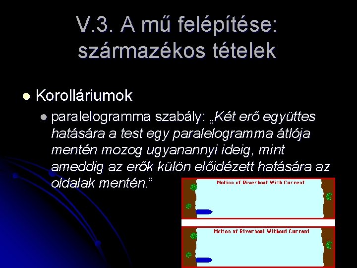 V. 3. A mű felépítése: származékos tételek l Korolláriumok l paralelogramma szabály: „Két erő