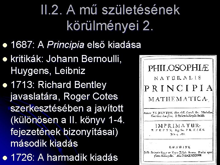 II. 2. A mű születésének körülményei 2. 1687: A Principia első kiadása l kritikák: