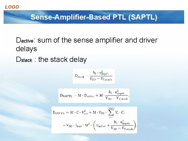 LOGO Sense-Amplifier-Based PTL (SAPTL) Dactive: sum of the sense amplifier and driver delays Dstack