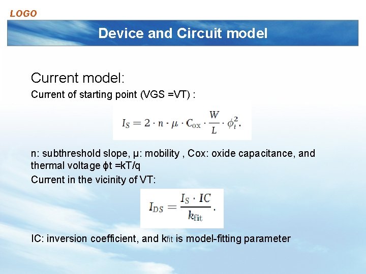 LOGO Device and Circuit model Current model: Current of starting point (VGS =VT) :