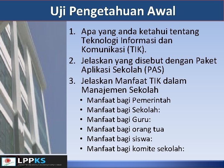 Uji Pengetahuan Awal 1. Apa yang anda ketahui tentang Teknologi Informasi dan Komunikasi (TIK).