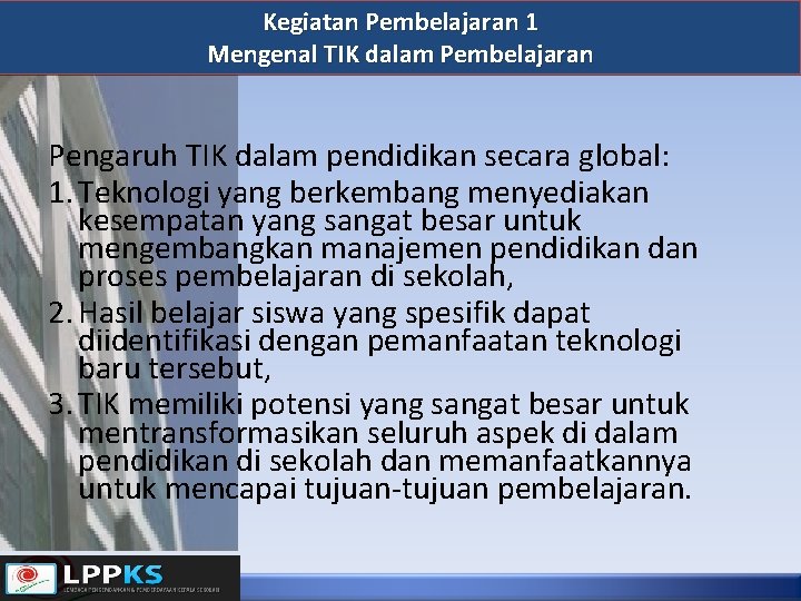 Kegiatan Pembelajaran 1 Mengenal TIK dalam Pembelajaran Pengaruh TIK dalam pendidikan secara global: 1.