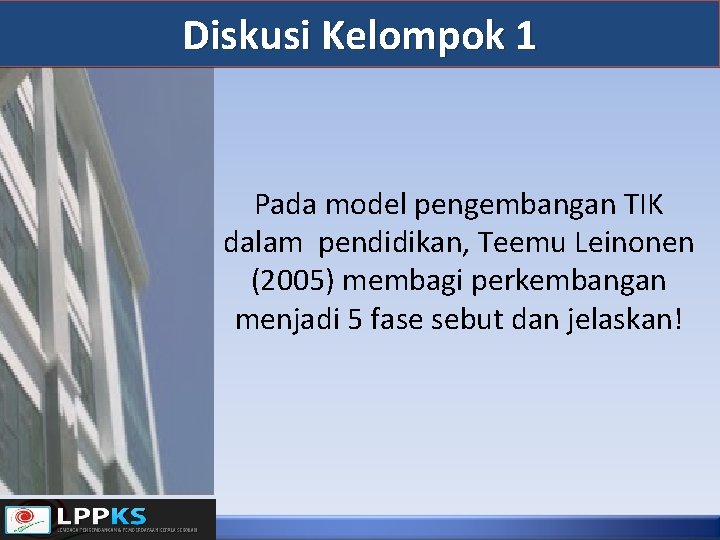 Diskusi Kelompok 1 Pada model pengembangan TIK dalam pendidikan, Teemu Leinonen (2005) membagi perkembangan