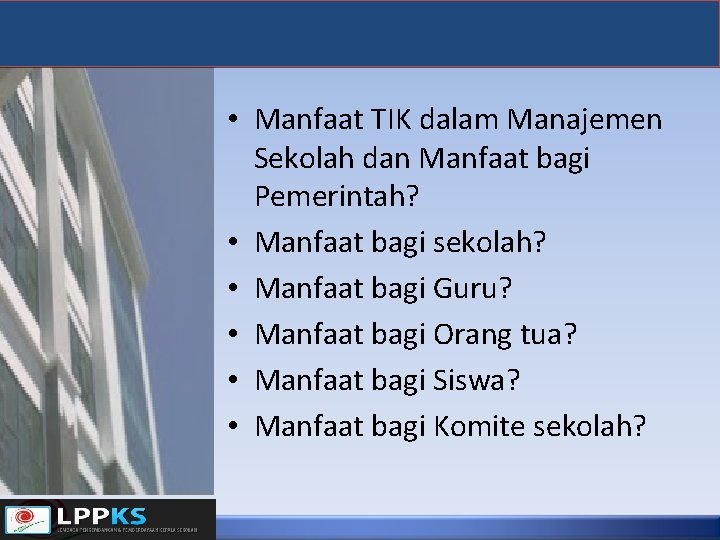  • Manfaat TIK dalam Manajemen Sekolah dan Manfaat bagi Pemerintah? • Manfaat bagi