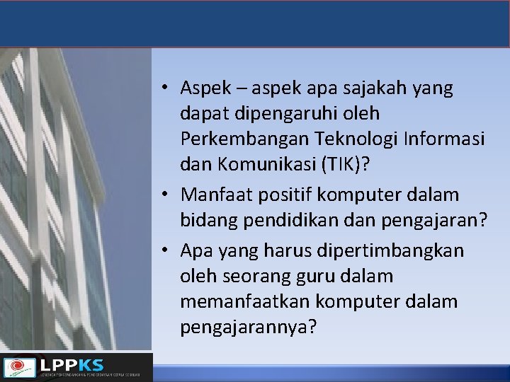  • Aspek – aspek apa sajakah yang dapat dipengaruhi oleh Perkembangan Teknologi Informasi