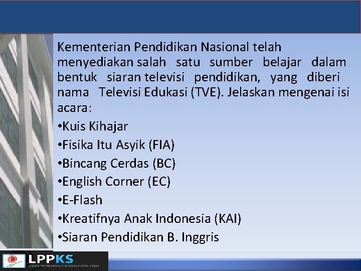 Kementerian Pendidikan Nasional telah menyediakan salah satu sumber belajar dalam bentuk siaran televisi pendidikan,