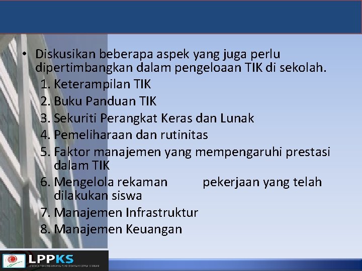  • Diskusikan beberapa aspek yang juga perlu dipertimbangkan dalam pengeloaan TIK di sekolah.