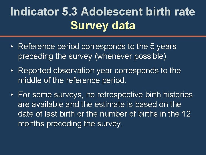 Indicator 5. 3 Adolescent birth rate Survey data • Reference period corresponds to the