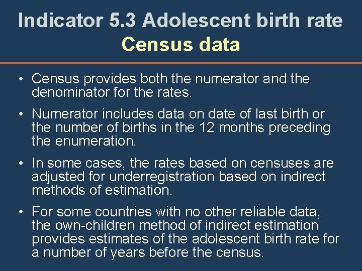 Indicator 5. 3 Adolescent birth rate Census data • Census provides both the numerator