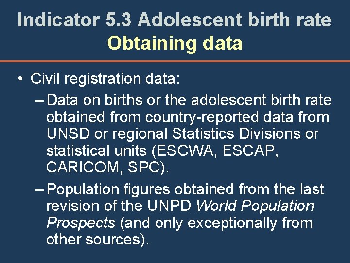 Indicator 5. 3 Adolescent birth rate Obtaining data • Civil registration data: – Data