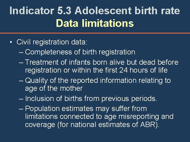 Indicator 5. 3 Adolescent birth rate Data limitations • Civil registration data: – Completeness