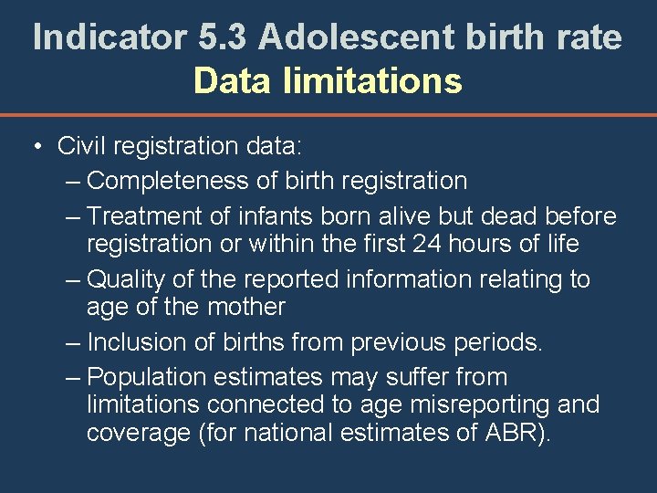 Indicator 5. 3 Adolescent birth rate Data limitations • Civil registration data: – Completeness