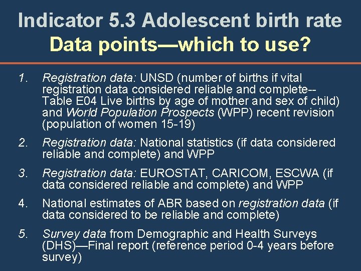 Indicator 5. 3 Adolescent birth rate Data points—which to use? 1. Registration data: UNSD