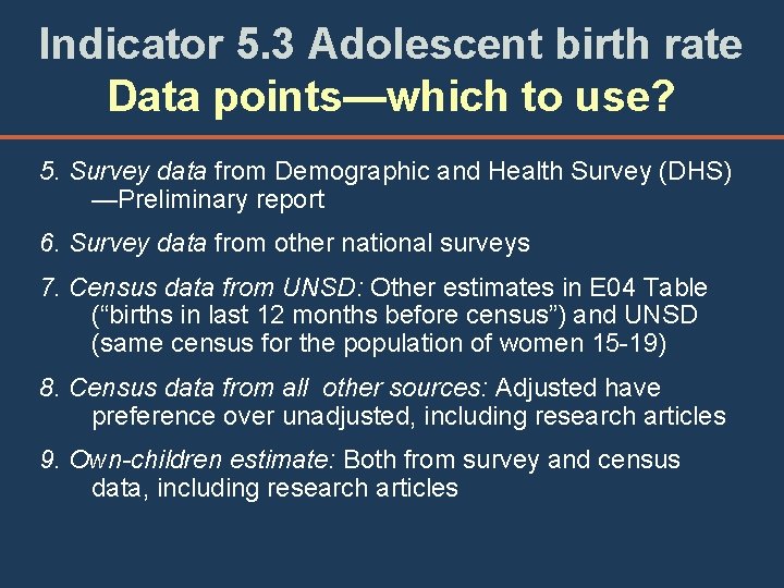 Indicator 5. 3 Adolescent birth rate Data points—which to use? 5. Survey data from