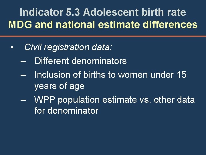 Indicator 5. 3 Adolescent birth rate MDG and national estimate differences • Civil registration